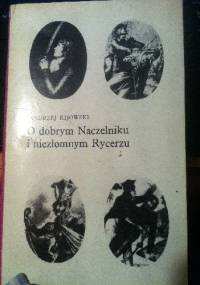 O dobrym Naczelniku i niezłomnym Rycerzu - Andrzej Kijowski