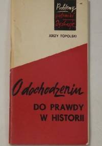 O dochodzeniu do prawdy w historii - Jerzy Topolski