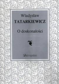 O doskonałości. Wybrane eseje - Władysław Tatarkiewicz