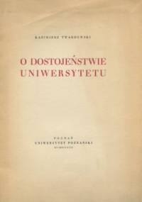 O dostojeństwie uniwersytetu - Kazimierz Twardowski