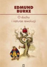O duchu i naturze rewolucji : wybór pism - Edmund Burke