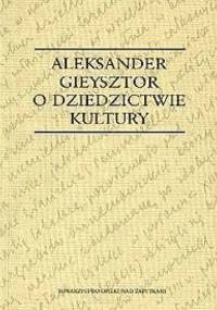 O dziedzictwie kultury - Aleksander Gieysztor