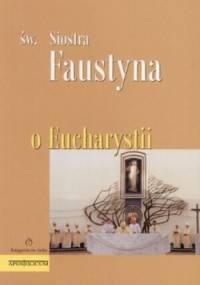 O Eucharystii - Faustyna