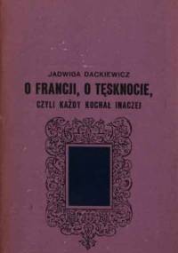 O Francji, o tęsknocie, czyli każdy kochał inaczej - Jadwiga Dackiewicz