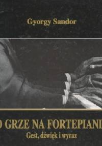 O grze na fortepianie. Gest, dźwięk i wyraz - Gyorgy Sandor Gal
