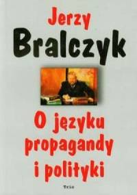 O języku propagandy i polityki - Jerzy Bralczyk