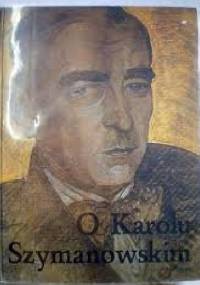 O Karolu Szymanowskim