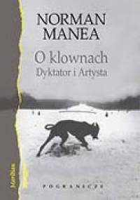 O klownach. Dyktator i Artysta - Norman Manea