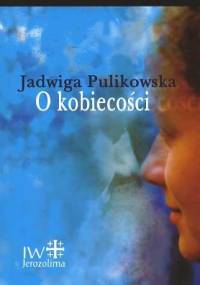 O kobiecości - Jadwiga Pulikowska
