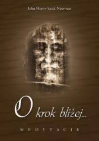 O krok bliżej... Medytacje - John Henry Newman