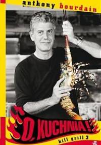 O, kuchnia! Kill Grill 3 - Anthony Michael Bourdain