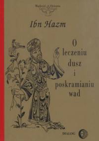 O leczeniu dusz, kształceniu moralności i poskramianiu wad - Ibn Hazm