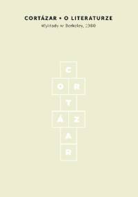 O literaturze. Wykłady w Berkeley, 1980 - Julio Cortázar