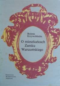 O mieszkańcach Zamku Warszawskiego - Bożena Krzywobłocka