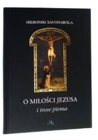 O miłości Jezusa i inne pisma - Hieronim Savonarola