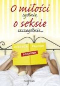 O miłości ogólnie... o seksie szczególnie - Jessyca Falour
