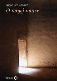 O mojej matce - Tahar Ben Jelloun