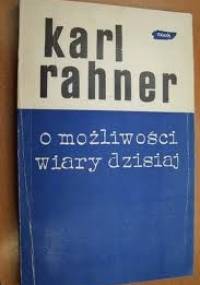O możliwości wiary dzisiaj - Karl Rahner