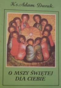 O Mszy świętej dla Ciebie - Adam Durak