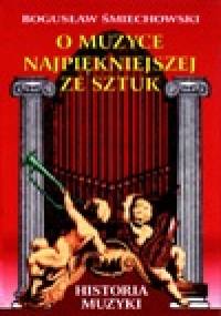 O muzyce najpiękniejszej ze sztuk - Bogusław Śmiechowski