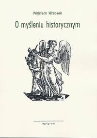 O myśleniu historycznym - Wojciech Wrzosek