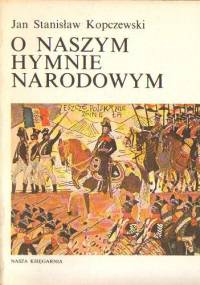 O naszym hymnie narodowym - Jan Stanisław Kopczewski