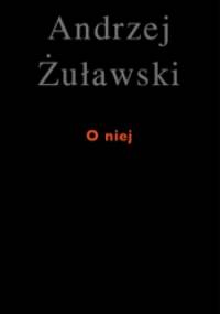 O niej - Andrzej Żuławski
