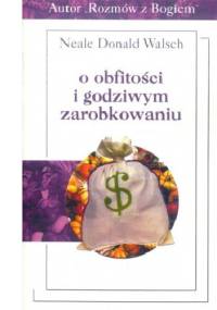 O obfitości i godziwym zarobkowaniu - Neale Donald Walsch