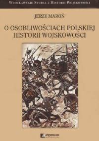 O osobliwościach polskiej historii wojskowości - Jerzy Maroń