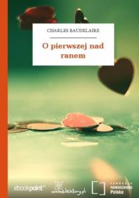 O pierwszej nad ranem - Charles Baudelaire