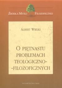 O piętnastu problemach teologiczno-filozoficznych - Św. Albert Wielki