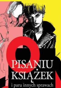 O pisaniu książek i paru innych sprawach - Dominika Ciechanowicz