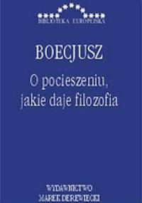 O pocieszeniu, jakie daje filozofia - Anicjusz Boecjusz
