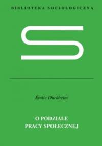 O podziale pracy społecznej - Émile Durkheim