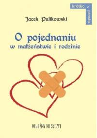 O pojednaniu w małżeństwie i rodzinie - Jacek Pulikowski