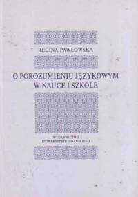 O porozumieniu językowym w nauce i szkole - Regina Pawłowska