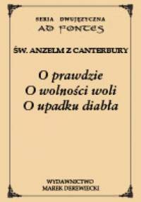 O prawdzie, O wolności woli, O upadku diabła - Anzelm z Canterbury