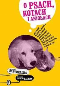 O psach, kotach i aniołach - Jan Strzałka