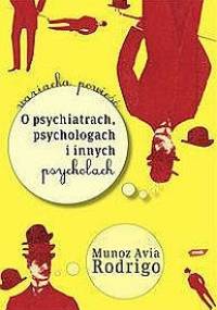 O psychiatrach, psychologach i innych psycholach - Rodrigo Muñoz Avia