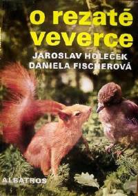 O rezate veverce - Daniela Fischerová, Jaroslav Holeček