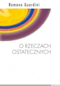 O rzeczach ostatecznych - Romano Guardini