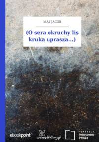 (O sera okruchy lis kruka uprasza...) - Max Jacob