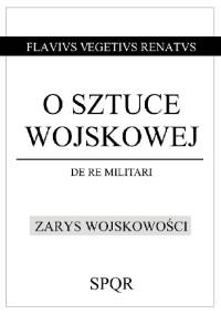 O sztuce wojskowej / Zarys wojskowości - Flawiusz Wegecjusz Renatus