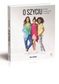 O szyciu prosto, kreatywnie i modnie - Jan Leśniak