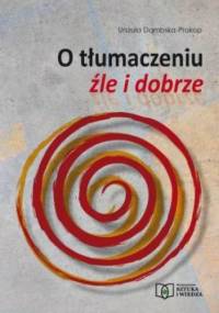 O tłumaczeniu źle i dobrze - Dąmbska-Prokop Urszula