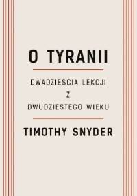 O tyranii. Dwadzieścia lekcji z dwudziestego wieku - Timothy D. Snyder