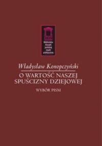 O wartość naszej spuścizny dziejowej - Władysław Konopczyński