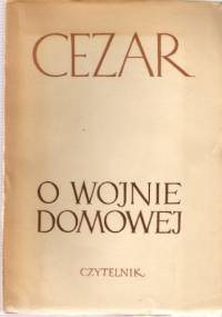 O wojnie domowej - Gajusz Juliusz Cezar