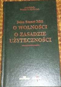 O wolności. O zasadzie użyteczności - John Stuart Mill