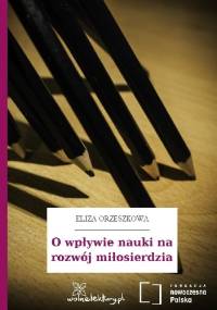 O wpływie nauki na rozwój miłosierdzia - Eliza Orzeszkowa